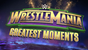 Watch WWE Wrestlemania Greatest Moments 4/6/18